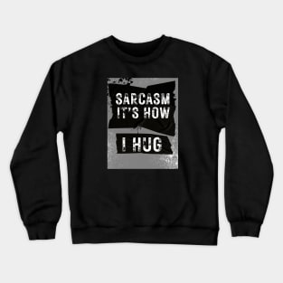 Sarcasm is How I Hug Grunge Crewneck Sweatshirt